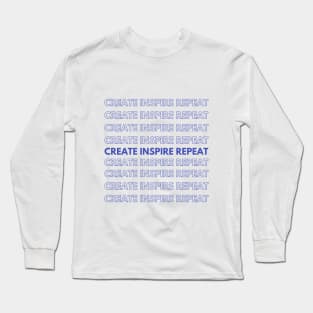 Create, Inspire, Repeat Long Sleeve T-Shirt